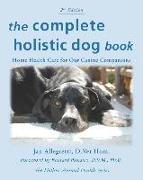 The Complete Holistic Dog Book: Home Health Care for Our Canine Companions