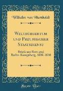 Weltbürgertum Und Preußischer Staatsdienst: Briefe Aus ROM Und Berlin-Königsberg, 1808-1810 (Classic Reprint)