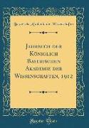 Jahrbuch der Königlich Bayerischen Akademie der Wissenschaften, 1912 (Classic Reprint)