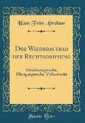 Der Wiederaufbau Der Rechtsordnung: Ernährungsrecht, Übergangsrecht, Völkerrecht (Classic Reprint)