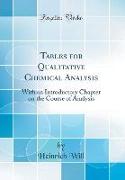 Tables for Qualitative Chemical Analysis: With an Introductory Chapter on the Course of Analysis (Classic Reprint)