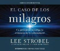 El Caso de Los Milagros (the Case for Miracles): Un Periodista Investiga La Evidencia de Lo Sobrenatural (a Journalist Investigates Evidence for the S
