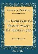 La Noblesse en France Avant Et Depuis 1789 (Classic Reprint)