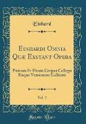 Einhardi Omnia Quæ Exstant Opera, Vol. 2