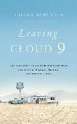 Leaving Cloud 9: The True Story of a Life Resurrected from the Ashes of Poverty, Trauma, and Mental Illness