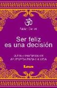 Ser Feliz Es Una Decisión: Sutras y Enseñanzas del Ayurveda Para La Vida