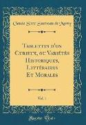Tablettes d'un Curieux, ou Variétés Historiques, Littéraires Et Morales, Vol. 1 (Classic Reprint)