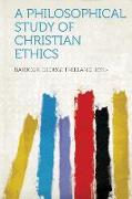 A Philosophical Study of Christian Ethics