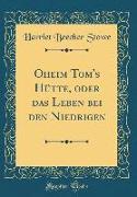 Oheim Tom's Hütte, oder das Leben bei den Niedrigen (Classic Reprint)