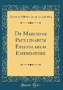 De Marcione Paullinarum Epistolarum Emendatore (Classic Reprint)