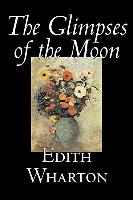 The Glimpses of the Moon by Edith Wharton, Fiction, Horror, Fantasy, Classics