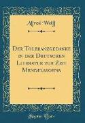Der Toleranzgedanke in der Deutschen Literatur zur Zeit Mendelssohns (Classic Reprint)