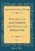 Notizen aus dem Gebiete der Natur-und Heilkunde, Vol. 7 (Classic Reprint)