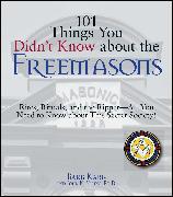 101 Things You Didn't Know about the Freemasons: Rites, Rituals, and the Ripper-All You Need to Know about This Secret Society!