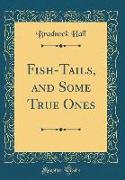 Fish-Tails, and Some True Ones (Classic Reprint)