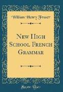 New High School French Grammar (Classic Reprint)