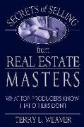 Secrets of Selling from Real Estate Masters: What Top Producers Know That Others Don't