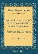 Johann Kaspar Lavater's Briefe an Die Kaiserin Maria Feodorowna: Gemahlin Kaiser Pauls I. Von Russland, Über Den Zustand Der Seele Nach Dem Tode (Clas