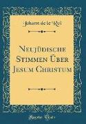 Neujüdische Stimmen Über Jesum Christum (Classic Reprint)