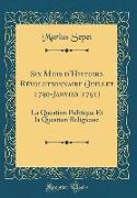 Six Mois d'Histoire Révolutionnaire (Juillet 1790-Janvier 1791)