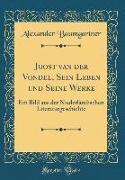 Joost van der Vondel, Sein Leben und Seine Werke