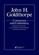 John Goldthorpe: Consensus And Controversy