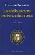 La Repubblica americana: costituzione, tendenze e destino