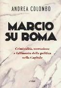 Marcio su Roma. Criminalità, corruzione e fallimento della politica nella capitale