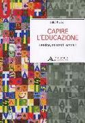 Capire l'educazione. Lessico, contesti, scenari