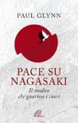 Pace su Nagasaki! Il medico che guariva i cuori