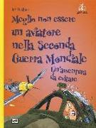 Meglio non essere un aviatore nella seconda guerra mondiale. Un'avventura da evitare