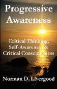 Progressive Awareness: Critical Thinking, Self-Awareness & Critical Consciousness