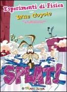 Splat! Esperimenti di fisica con Wile Coyote