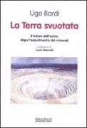 La terra svuotata. Il futuro dell'uomo dopo l'esaurimento dei minerali