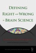 Defining Right and Wrong in Brain Science: Essential Readings in Neuroethics