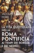 La vita quotidiana nella Roma pontificia ai tempi dei Borgia e dei Medici