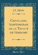 Cartulaire Saintongeais de la Trinité de Vendome (Classic Reprint)