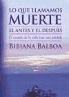 Lo que llamamos muerte : el antes y el después : el sentido de la vida tras una pérdida