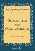 Geschichten aus Oberösterreich (Classic Reprint)
