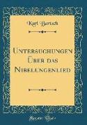 Untersuchungen Über das Nibelungenlied (Classic Reprint)