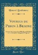 Voyages de Piron À Beaune: Suivis de Ses Amours Avec Mlle Quinault Publiés Sur Les Manuscrits Autographes Originaux (Classic Reprint)