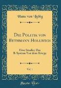 Die Politik von Bethmann Hollwegs, Vol. 1