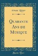 Quarante Ans de Musique (Classic Reprint)
