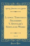 Ludwig Timotheus Freiherrn V. Spittler's Sämtliche Werke, Vol. 15 (Classic Reprint)