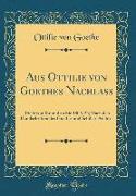Aus Ottilie Von Goethes Nachlaß: Briefe Von Ihr Und an Sie 1806-22, Nach Den Handschriften Des Goethe-Und Schiller-Archivs (Classic Reprint)