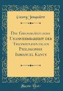 Die Grundsätzliche Unannehmbarkeit der Transzendentalen Philosophie Immanuel Kants (Classic Reprint)