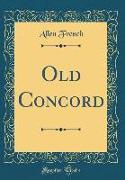 Old Concord (Classic Reprint)
