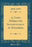 23 Jahre Sturm und Sonnenschein in Südafrika (Classic Reprint)