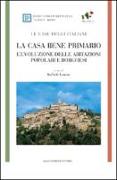 La casa bene primario. Le case degli italiani. L'evoluzione delle abitazioni popolari e borghesi