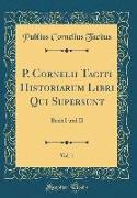 P. Cornelii Taciti Historiarum Libri Qui Supersunt, Vol. 1
